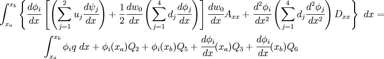 
 \begin{align}
   \int_{x_a}^{x_b} \left\{\cfrac{d\phi_i}{dx} \right. &
     \left[\left(\sum_{j=1}^{2} u_j\cfrac{d\psi_j}{dx}\right) +
     \frac{1}{2}\cfrac{dw_0}{dx}
     \left(\sum_{j=1}^{4} d_j\cfrac{d\phi_j}{dx}\right)\right]
     \cfrac{dw_0}{dx}A_{xx} +
     \left.\cfrac{d^2\phi_i}{dx^2}
     \left(\sum_{j=1}^{4} d_j \cfrac{d^2\phi_j}{dx^2}\right)D_{xx} \right\}~dx =
   \\
  & \int_{x_a}^{x_b} \phi_i q~dx +
    \phi_i(x_a) Q_2 + \phi_i(x_b) Q_5 +
    \cfrac{d\phi_i}{dx}(x_a) Q_3 +
    \cfrac{d\phi_i}{dx}(x_b) Q_6
 \end{align}
 