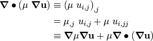 \begin{align}
  \boldsymbol{\nabla}\bullet{\left(\mu~\boldsymbol{\nabla}\mathbf{u}\right)} & \equiv \left(\mu~u_{i,j}\right)_{,j} \\
     & = \mu_{,j}~u_{i,j} + \mu~u_{i,jj} \\
     & \equiv \boldsymbol{\nabla}{\mu} \boldsymbol{\nabla}\mathbf{u} + \mu\boldsymbol{\nabla}\bullet{(\boldsymbol{\nabla}\mathbf{u})}
\end{align}