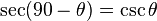 \sec(90-\theta)=\csc\theta