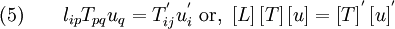 \text{(5)} \qquad 
   l_{ip} T_{pq} u_q = T^{'}_{ij} u^{'}_i ~\text{or,}~ 
   \left[L\right] \left[T\right] \left[u\right] = \left[T\right]^{'} \left[u\right]^{'}
