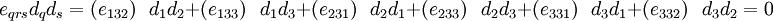 
 e_{qrs} d_q d_s =
 ({e_{132}})~~~ d_1 d_2 +
 ({e_{133}})~~~ d_1 d_3 +
 ({e_{231}})~~~ d_2 d_1 +
 ({e_{233}})~~~ d_2 d_3 +
 ({e_{331}})~~~ d_3 d_1 +
 ({e_{332}})~~~ d_3 d_2 = 0
