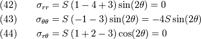 \begin{align}
    \text{(42)} \qquad \sigma_{rr} & = 
       S\left(1 - 4 + 3\right)\sin(2\theta) = 0
        \\
    \text{(43)} \qquad \sigma_{\theta\theta} & = 
       S\left(-1 - 3\right)\sin(2\theta) = -4S\sin(2\theta)
        \\
    \text{(44)} \qquad \sigma_{r\theta} & = 
       S\left(1 + 2 - 3\right)\cos(2\theta) = 0
        
  \end{align}
