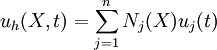 
{
u_h(X,t) = \sum_{j=1}^n N_j(X) u_j(t) 
}
