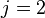 j=2