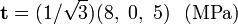 
       {\mathbf{t} = (1/\sqrt{3})(8,~0,~5) ~~(\text{MPa})}
    
