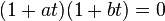 
 (1 + at) (1 + bt) = 0
