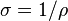 \sigma = 1/\rho \,\!