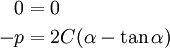 \begin{align}
  0 & = 0 \\
  -p & = 2C(\alpha - \tan\alpha)
\end{align}
