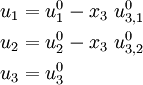 \begin{align}
u_1 & = u^0_1 - x_3~u^0_{3,1} \\
u_2 & = u^0_2 - x_3~u^0_{3,2} \\
u_3 & = u^0_3
\end{align}