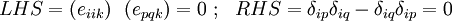 
 LHS = ({e_{iik}})~~(e_{pqk}) = 0 ~;~~
 RHS = \delta_{ip}\delta_{iq} - \delta_{iq}\delta_{ip} = 0
