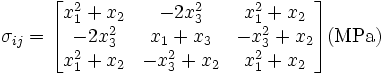 
      \sigma_{ij} = \begin{bmatrix}
                      x_1^2 + x_2 & - 2 x_3^2  &  x_1^2 + x_2 \\
                      - 2 x_3^2   &  x_1 + x_3 & -x_3^2 + x_2 \\
                      x_1^2 + x_2 &  -x_3^2 + x_2 & x_1^2 + x_2
                    \end{bmatrix} (\text{MPa})
    