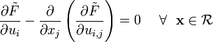 
   \frac{\partial \tilde{F}}{\partial u_i}  - 
   \frac{\partial }{\partial x_j} \left(\frac{\partial \tilde{F}}{\partial u_{i,j}} \right) = 0
    ~~~~\forall~~\mathbf{x} \in \mathcal{R}

