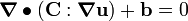 
          \boldsymbol{\nabla} \bullet (\mathbf{C} : \boldsymbol{\nabla} \mathbf{u}) + \mathbf{b} = 0
        