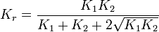 \displaystyle K_{r} = \frac{K_{1}K_{2}}{K_{1} + K_{2} + 2\sqrt{K_{1}K_{2}}}