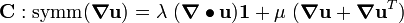 
   \mathbf{C} : \text{symm}(\boldsymbol{\nabla}\mathbf{u}) =
       \lambda~(\boldsymbol{\nabla}\bullet\mathbf{u})\mathbf{1} + \mu~(\boldsymbol{\nabla}\mathbf{u} + \boldsymbol{\nabla}\mathbf{u}^T)
