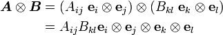 \begin{align}
\boldsymbol{A}\otimes\boldsymbol{B} & = (A_{ij}~\mathbf{e}_i\otimes\mathbf{e}_j) \otimes 
 (B_{kl}~\mathbf{e}_k\otimes\mathbf{e}_l) \\
& = A_{ij} B_{kl} \mathbf{e}_i\otimes\mathbf{e}_j \otimes 
 \mathbf{e}_k\otimes\mathbf{e}_l
\end{align}