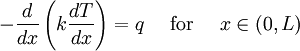 -\frac{d}{dx}\left(k\frac{dT}{dx}\right)=q\quad\mbox{ for }\quad
x \in (0,L)