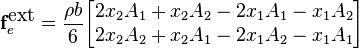 {\mathbf{f}_e^{\mbox{ext}}=\frac{\rho b}{6}
\begin{bmatrix}
2x_2A_1+x_2A_2-2x_1A_1-x_1A_2\\
2x_2A_2+x_2A_1-2x_1A_2-x_1A_1
\end{bmatrix}}
