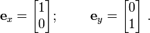 
\mathbf{e}_x = \begin{bmatrix} 1 \\ 0 \end{bmatrix}; ~\qquad
\mathbf{e}_y = \begin{bmatrix} 0 \\ 1 \end{bmatrix}~.
