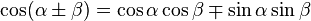 \cos(\alpha \pm \beta)=\cos \alpha\cos \beta\mp \sin \alpha \sin \beta