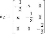 
       {
         \boldsymbol{\varepsilon}_d = \begin{bmatrix}
                   -\cfrac{1}{3} & \kappa & 0 \\
                   \kappa & -\cfrac{1}{3} & 0 \\
                    0 & 0 & -\cfrac{2}{3} \\
                   \end{bmatrix}
       }
    