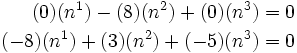 \begin{align}
       (0)(n^1) - (8)(n^2) + (0)(n^3) & = 0 \\
       (-8)(n^1) + (3)(n^2) + (-5)(n^3) & = 0 
    \end{align}