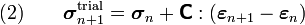 \text{(2)} \qquad 
\boldsymbol{\sigma}_{n+1}^{\text{trial}} = \boldsymbol{\sigma}_n + \boldsymbol{\mathsf{C}}:(\boldsymbol{\varepsilon}_{n+1} - \boldsymbol{\varepsilon}_n)
