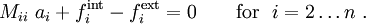 
M_{ii}~a_i + f_i^{\text{int}} - f_i^{\text{ext}} = 0 \qquad
\text{for} ~~ i = 2 \dots n ~.
