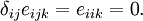 
{
{\delta_{ij}e_{ijk} = e_{iik} = 0 }.
}
