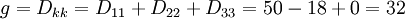 
       g = D_{kk} = D_{11} + D_{22} + D_{33} = 50 - 18 + 0 = 32 \,
    
