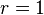 r=1