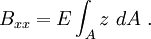 
  B_{xx} = E \int_A z~dA ~.
 