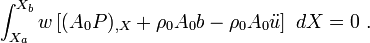 
\int_{X_a}^{X_b} w\left[(A_0 P)_{,X} + 
 \rho_0 A_0 b - \rho_0 A_0 \ddot{u}\right]~dX = 0 ~.
