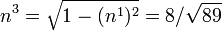 
      n^3 = \sqrt{1-(n^1)^2} = 8/\sqrt{89}
    