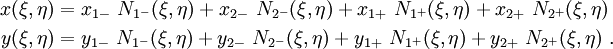 \begin{align} 
x(\xi, \eta) & = x_{1-}~N_{1^-}(\xi,\eta) +
 x_{2-}~N_{2^-}(\xi,\eta) +
 x_{1+}~N_{1^+}(\xi,\eta) +
 x_{2+}~N_{2^+}(\xi,\eta)\\
y(\xi, \eta) & = y_{1-}~N_{1^-}(\xi,\eta) +
 y_{2-}~N_{2^-}(\xi,\eta) +
 y_{1+}~N_{1^+}(\xi,\eta) +
 y_{2+}~N_{2^+}(\xi,\eta)~.
\end{align}