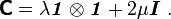 
\boldsymbol{\mathsf{C}} = \lambda\boldsymbol{\mathit{1}}\otimes\boldsymbol{\mathit{1}} + 2\mu\boldsymbol{I} ~.
