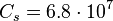 ~ C_s= 6.8 \cdot 10^{7}
