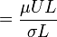 \  =\frac{\mu U L}{\sigma L}