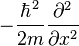 - \frac{\hbar^2}{2m} \frac{\partial^2}{\partial x^2}