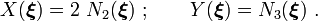 
X(\boldsymbol{\xi}) = 2~N_2(\boldsymbol{\xi}) ~;\qquad
Y(\boldsymbol{\xi}) = N_3(\boldsymbol{\xi})~.
