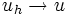 u_h \rightarrow u