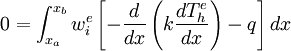 
0=\int_{x_a}^{x_b} w_i^e\left[-\frac{d}{dx}\left(
k\frac{dT_h^e}{dx}\right)-q\right]dx

