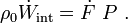 
\rho_0\dot{W}_{\text{int}} = \dot{F}~P ~.
