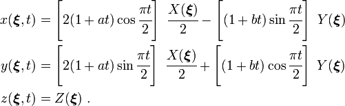 
\begin{align}
x(\boldsymbol{\xi}, t) & = \left[2(1 + at)\cos\cfrac{\pi t}{2}\right]~
 \cfrac{X(\boldsymbol{\xi})}{2} -
 \left[(1 + bt)\sin\cfrac{\pi t}{2}\right]~Y(\boldsymbol{\xi}) \\
y(\boldsymbol{\xi}, t) & = \left[2(1 + at)\sin\cfrac{\pi t}{2}\right]~
\cfrac{X(\boldsymbol{\xi})}{2} +
 \left[(1 + bt)\cos\cfrac{\pi t}{2}\right]~Y(\boldsymbol{\xi}) \\
z(\boldsymbol{\xi}, t) & = Z(\boldsymbol{\xi}) ~.
\end{align}
