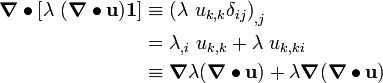 \begin{align}
   \boldsymbol{\nabla}\bullet{\left[\lambda~(\boldsymbol{\nabla}
\bullet\mathbf{u})\mathbf{1}\right]} & 
       \equiv \left(\lambda~u_{k,k}\delta_{ij}\right)_{,j} \\
     & = \lambda_{,i}~u_{k,k} + \lambda~u_{k,ki} \\
     & \equiv \boldsymbol{\nabla}{\lambda}(\boldsymbol{\nabla}\bullet\mathbf{u}) + \lambda\boldsymbol{\nabla}{(\boldsymbol{\nabla}\bullet\mathbf{u})}
\end{align}