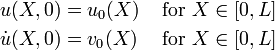 
{
\begin{align}
u(X,0) & = u_0(X) & ~\text{for}~ & X \in [0, L] \\
\dot{u}(X,0) & = v_0(X) & ~\text{for}~ & X \in [0, L] 
\end{align}
}
