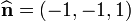 \widehat{\mathbf{n}} = (-1,-1,1)