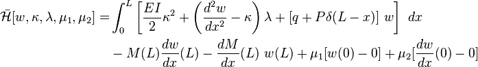 \begin{align}
 \bar{\mathcal H}[w,\kappa,\lambda,\mu_1,\mu_2] = &
    \int_0^L \left[\frac{EI}{2}\kappa^2
    + \left(\frac{d^2w}{dx^2}-\kappa\right)\lambda 
    + [q + P\delta(L-x)]~w\right]~dx  \\
    & - M(L)\frac{dw}{dx}(L) - \frac{dM}{dx}(L)~w(L)
    + \mu_1[w(0) - 0] + \mu_2[\frac{dw}{dx}(0) - 0]
\end{align}