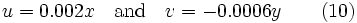 
u=0.002x\quad\mbox{and}\quad v=-0.0006y \qquad \text{(10)} 
