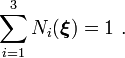 
 \sum_{i=1}^3 N_i(\boldsymbol{\xi}) = 1 ~.
